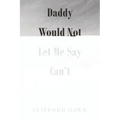 Daddy Would Not Let Me Say Can't