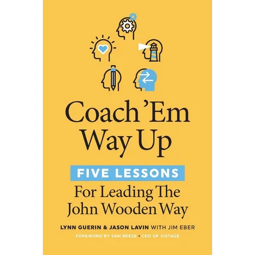 Coach 'em Way Up: 5 Lessons for Leading the John Wooden Way