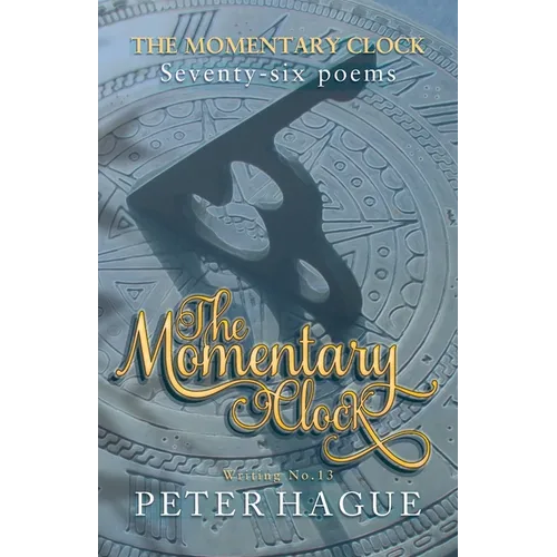 The Momentary Clock: Seventy-six poems