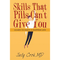 Skills That Pills Can't Give You: Learn to Have a Happier Life