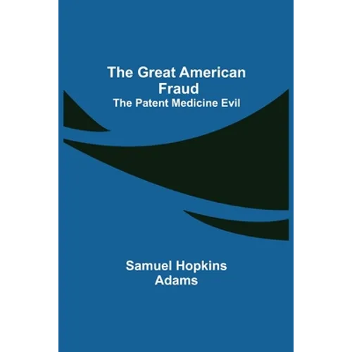 The Great American Fraud; The Patent Medicine Evil