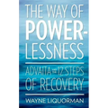 The Way Of Powerlessness - Advaita and the 12 Steps Of Recovery