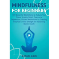 Mindfulness For Beginners: 100 Essential Meditations to Reduce Your Stress, Anxiety Relief, Overcome Depression: Guided Meditations for Creating