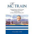 The MC Train: A Spiritual Journey in the Footsteps of Blessed Teresa of Calcutta via the Letters of Father Sebastian Vazhakala, MC - VOLUME ONE