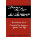 The Winning Mindset for Leadership: Unlocking Your Potential in Business, Sports, and Life