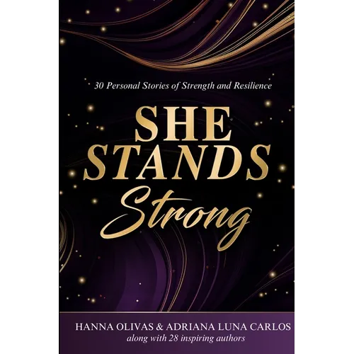 She Stands Strong: 30 Personal Stories of Strength and Resilience