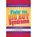 A Southern Psychic's Guide to Fixin' the BIG BUT Syndrome: originally published as Kicking the BIG BUT Syndrome