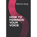 How to Feminize Your Voice