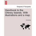 Handbook to the Orkney Islands. with Illustrations and a Map.