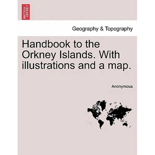 Handbook to the Orkney Islands. with Illustrations and a Map.
