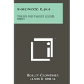 Hollywood Rajah: The Life And Times Of Louis B. Mayer