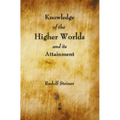 Knowledge of the Higher Worlds and Its Attainment