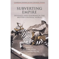 Subverting Empire: Deviance and Disorder in the British Colonial World