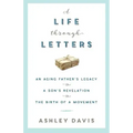 A Life Through Letters: An Aging Father's Legacy, a Son's Revelation, the Birth of a Movement