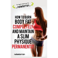 How to Burn Body Fat Completely and Maintain a Slim Physique Permanently: (black and white paperback version)