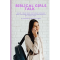 Biblical Girls Talk: Build Your Self-Esteem Through God's Word And Walk Confidently As God's Girl