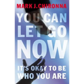 You Can Let Go Now: It's Okay to Be Who You Are