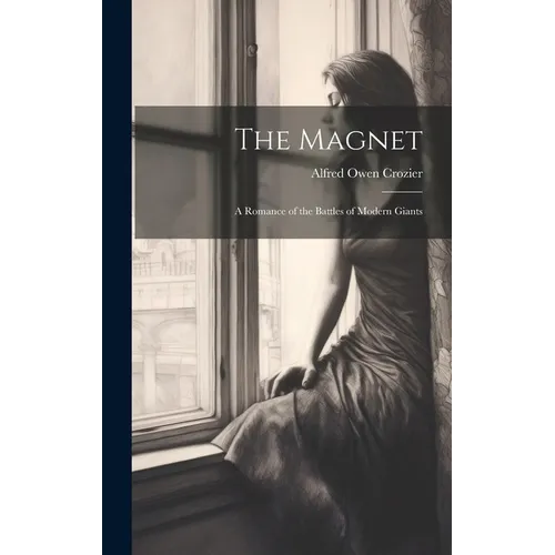 The Magnet: A Romance of the Battles of Modern Giants