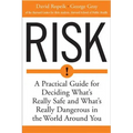 Risk: A Practical Guide for Deciding What's Really Safe and What's Dangerous in the World Around You