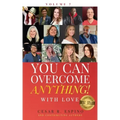 You Can Overcome Anything!: Volume 7 With Love