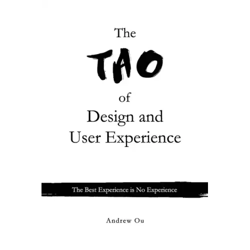 The Tao of Design and User Experience: The Best Experience is No Experience