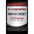 Yes I've made MISTAKES: Your Past Doesn't Have to Determine Your Future