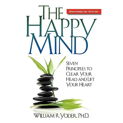 The Happy Mind: Seven Principles to Clear Your Head and Lift Your Heart
