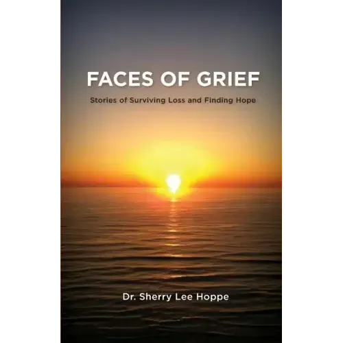 Faces of Grief: Stories of Surviving Loss and Finding Hope