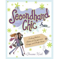 Secondhand Chic: Finding Fabulous Fashion at Consignment, Vintage, and Thrift Shops