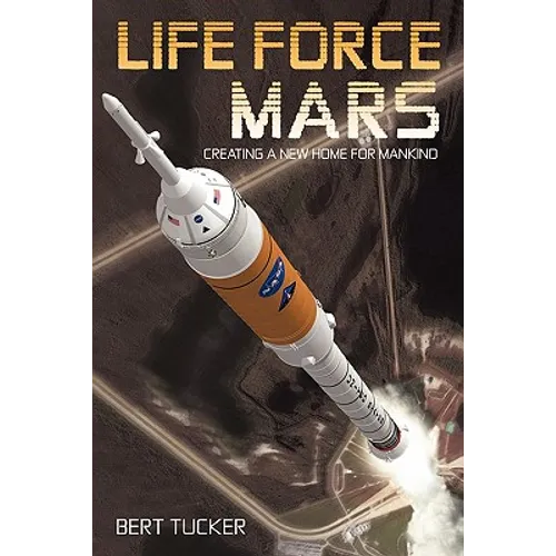 Life Force Mars: Creating a New Home for Mankind