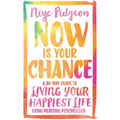 Now Is Your Chance: A 30-Day Guide to Living Your Happiest Life Using Positive Psychology