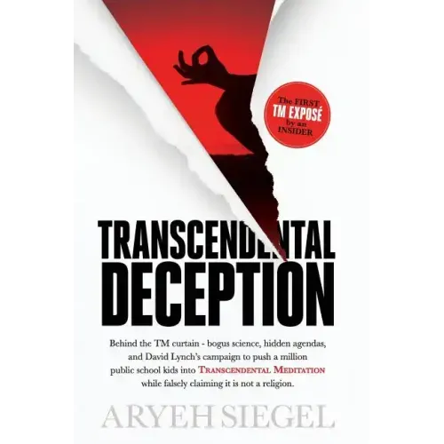 Transcendental Deception: Behind theTM curtain--bogus science, hidden agendas, and David Lynch's campaign to push a million public school kids i
