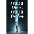 A World of Choice, A World of Freedom
