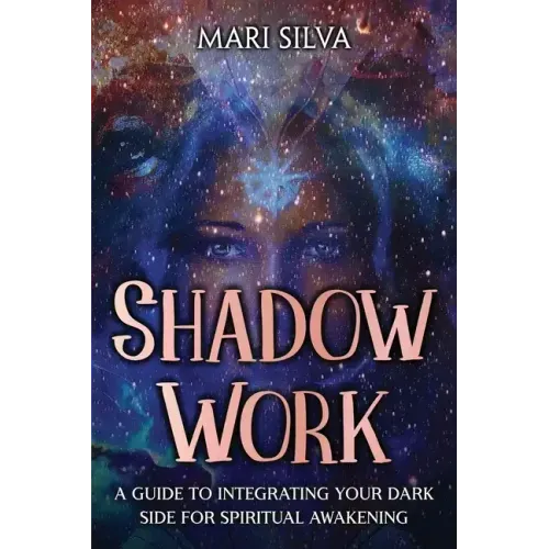 Shadow Work: A Guide to Integrating Your Dark Side for Spiritual Awakening