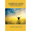 I'm Sorry, It's Cancer: A Handbook of Help and Hope for Survivors and Caregivers