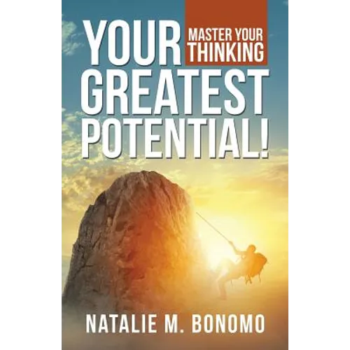 Your Greatest Potential!: Master Your Thinking