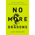 The No More Dragons: Get Free from Broken Dreams, Lost Hope, Bad Religion, and Other Monsters