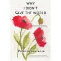 Why I Didn't Save the World: A Survivor's Story of Rape, Life, and Post-Traumatic Stress Disorder