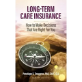 Long Term Care Insurance: How To Make Decisions That Are Right For You