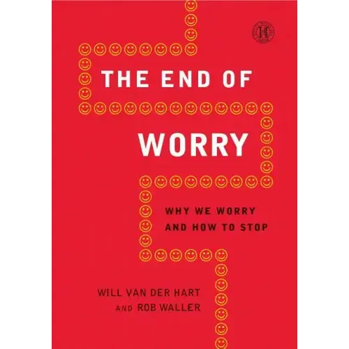 End of Worry: Why We Worry and How to Stop