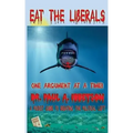 Eat The Liberals!: A Pocket Guide to Debating the Political Left