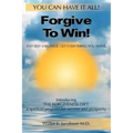 Forgive To Win!: End Self-Sabotage. Get Everything You Want