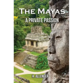 The Mayas: A Private Passion
