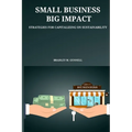 Small Business, Big Impact Strategies for Capitalizing on Sustainability