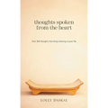 Thoughts Spoken From the Heart: Over 500 thoughts that bring meaning to your life
