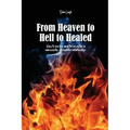 From Heaven to Hell to Healed: How to survive and thrive after a narcissistic, sociopathic relationship