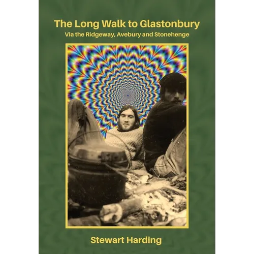 The Long Walk to Glastonbury: Via the Ridgeway, Avebury and Stonehenge