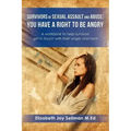 Survivors of Sexual Assault and Abuse: You Have a Right to be Angry: A workbook to help survivors get in touch with their anger and heal