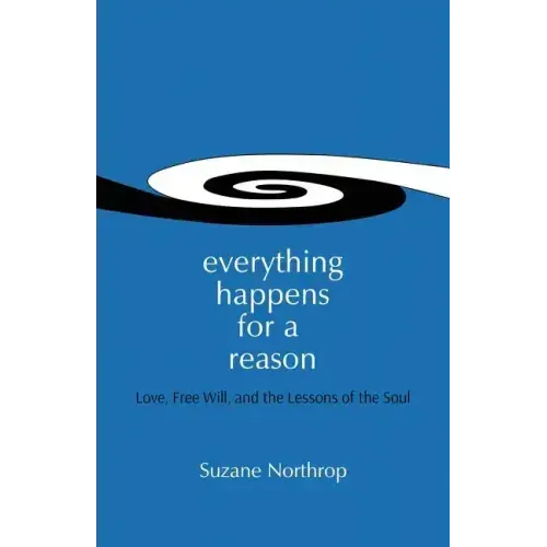 Everything Happens For A Reason: Love, Free Will, And The Lessons Of The Soul
