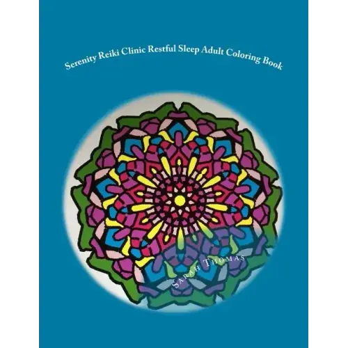 Serenity Reiki Clinic *Restful Sleep* Adult Coloring Book: Reiki Infused Mandalas For Restful Sleep